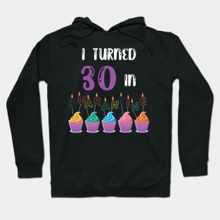 I Turned 30 In Quarantine funny idea birthday t-shirt Hoodie